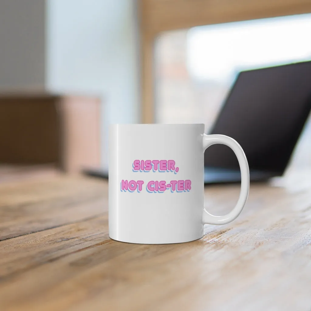 Sister Not Cis-ter Mug