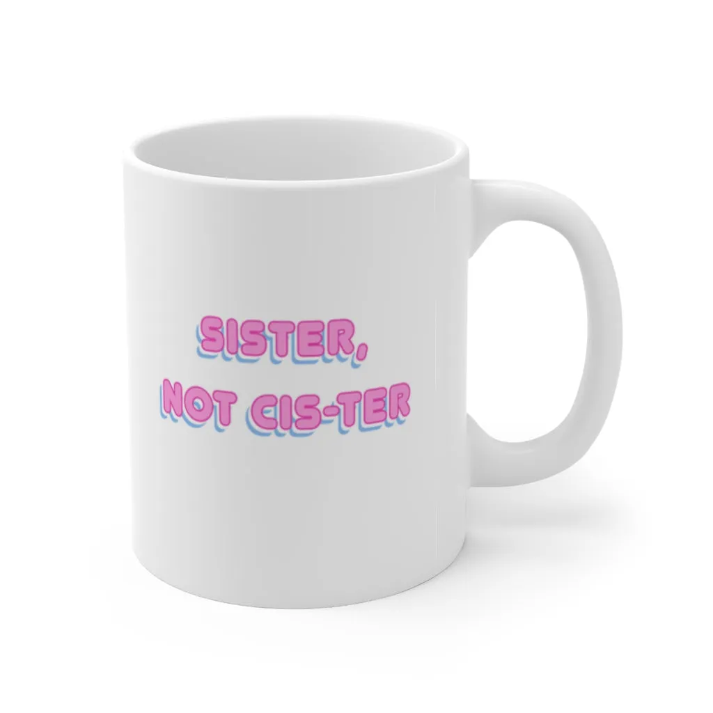 Sister Not Cis-ter Mug